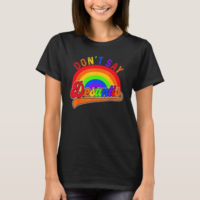 Don t Say Desantis Florida Say Gay LGBTQ Pride Ant T-Shirt (Front)