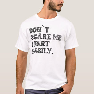 Don’t Scare Me I Fart Easily Funny Humor Quote T-Shirt