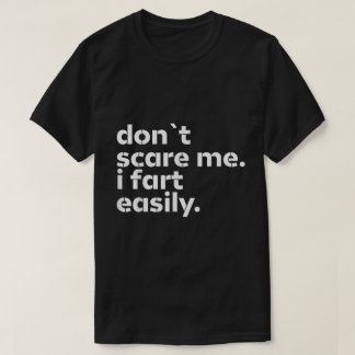 Don’t Scare Me I Fart Easily Funny Tee