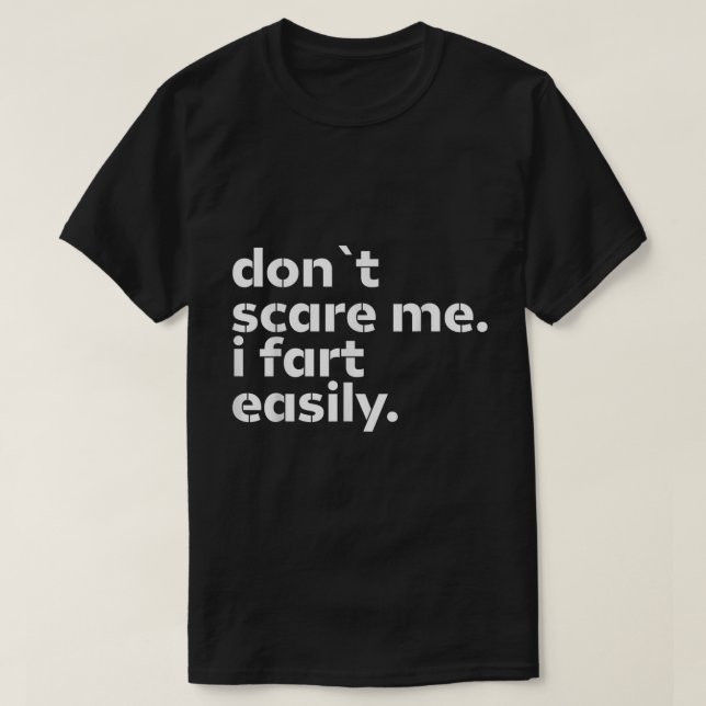Don’t Scare Me I Fart Easily Funny Tee (Design Front)