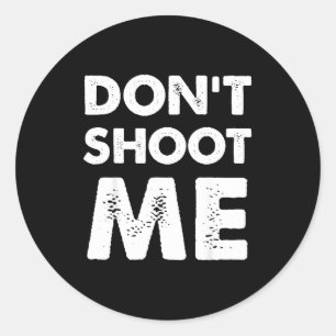 Don’t Shoot Me  Classic Round Sticker