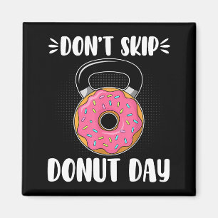 Don’t Skip Donut Day Funny Workout For Donut Lover Magnet