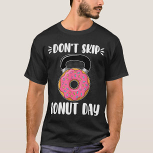 Don’t Skip Donut Day Funny Workout For Donut Lover T-Shirt