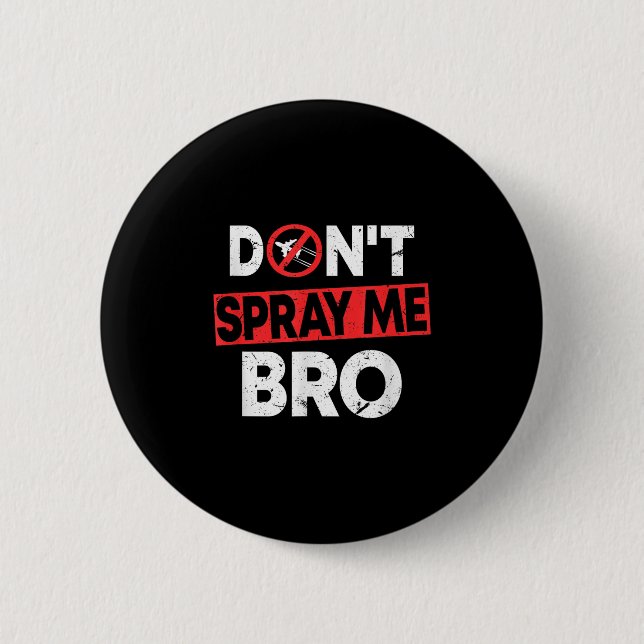 Don’t Spray Me Bro _ Funny Chemtrails Consracy Quo 6 Cm Round Badge (Front)