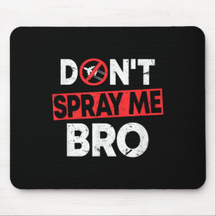 Don’t Spray Me Bro _ Funny Chemtrails Consracy Quo Mouse Mat