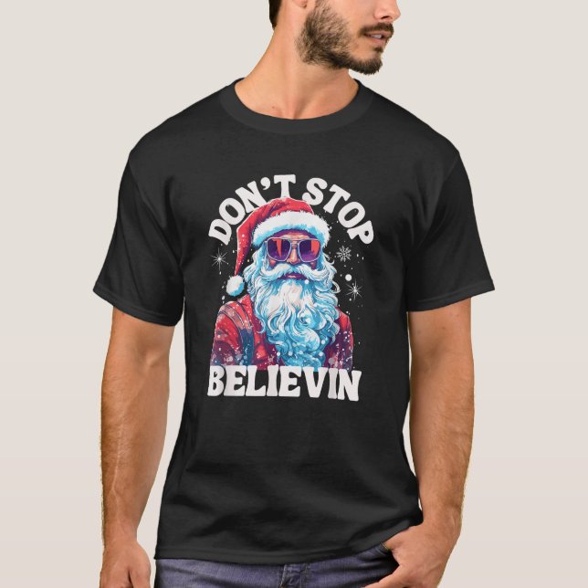 Don t Stop Believin In Santa Holiday Santa Funny S T-Shirt (Front)