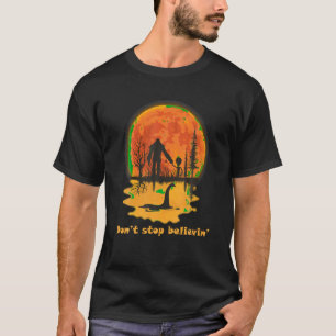 Don t stop believing bigfoot alien loch ness monst T-Shirt