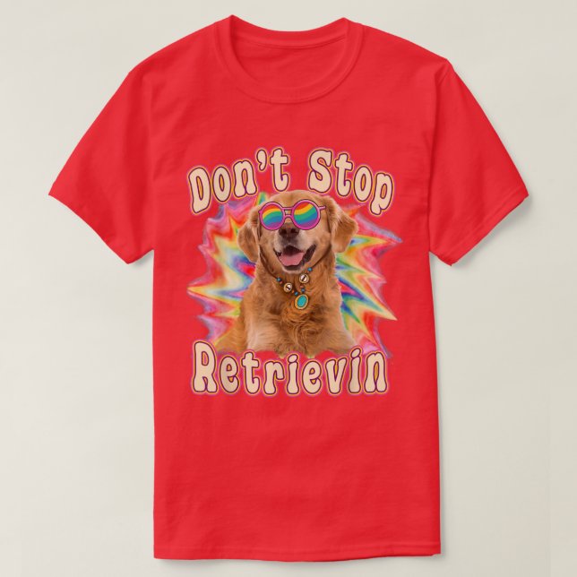 Don T Stop Retrievin Funny Colourful Golden Retrie T-Shirt (Design Front)