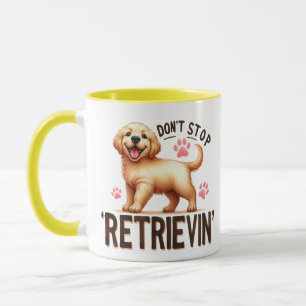 Don’t Stop Retrievin’ Golden Retriever Funny Dog Mug