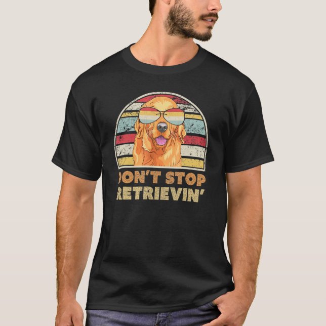 Don t Stop Retrieving print Retro Golden Retriever T-Shirt (Front)