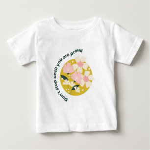 Don’t Stop Until You Are Proud Motivational Quote Baby T-Shirt