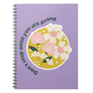 Don’t Stop Until You Are Proud Motivational Quote Notebook