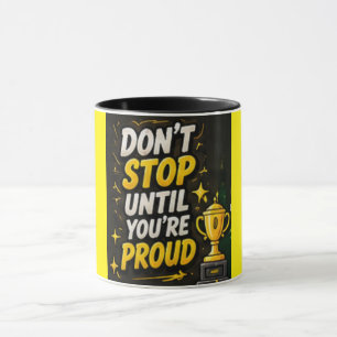 Don’t Stop Until You’re Proud – Motivational Quote Mug