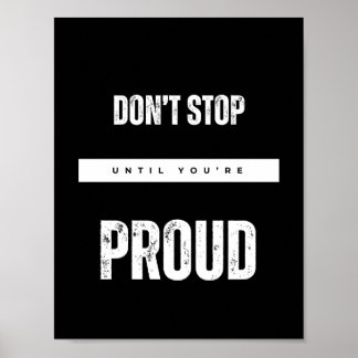 DON’T STOP UNTIL YOU’RE PROUD Motivational quotes Poster