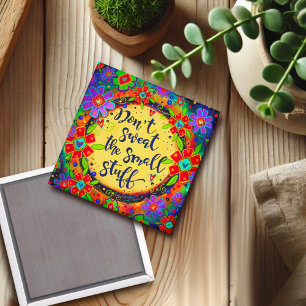 Don’t Sweat the Small Stuff Encouragement Fun Magnet