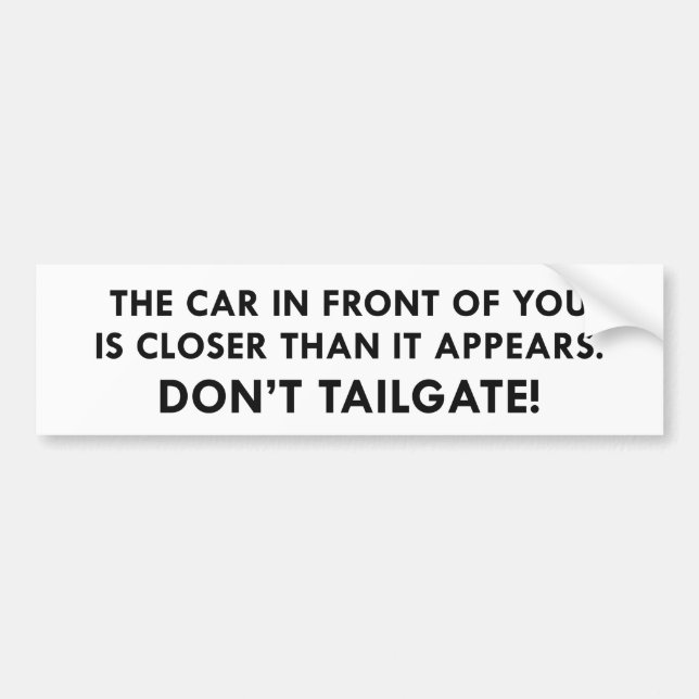 Don’t Tailgate. Bumper Sticker (Front)