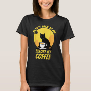 Don t Talk To Me Before My Coffee  Cat Coffee  2 T-Shirt
