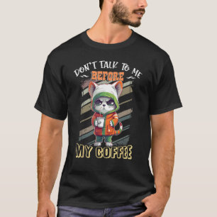 Don t Talk to Me Before My Coffee   Cat T-Shirt