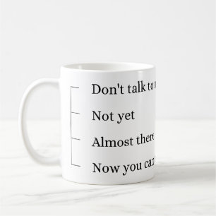 Don´t talk to me, coffee cup. coffee mug