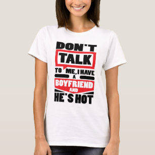 Don’t Talk To Me I Have A Boyfriend And He’s Hot T-Shirt