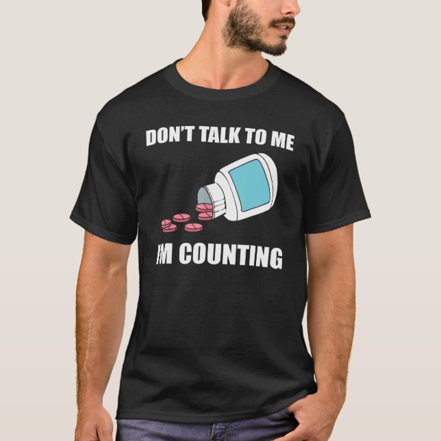 Don t Talk To Me I m Counting Pharmacy Technician T-Shirt (Front)