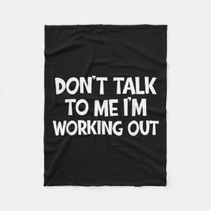 Don’t Talk To Me I’m Working Out Funny Gym Quote Fleece Blanket
