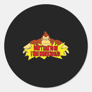 Don’t Talk To Me I Was Homeschooled  Classic Round Sticker