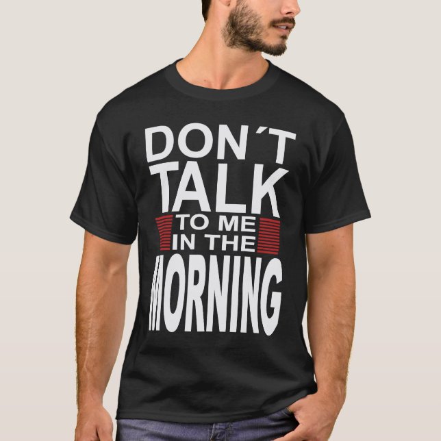 Don´t Talk To Me In The Morning Motivational Inspi T-Shirt (Front)