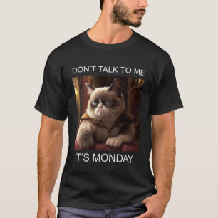 Don t Talk To Me It s Monday T-Shirt