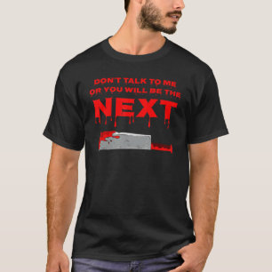 Don T Talk To Me Or You Will Be The Next Halloween T-Shirt