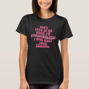 Don t Talk To Me When I m Overstimulated Groovy Tr T-Shirt