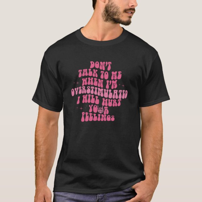 Don t Talk To Me When I m Overstimulated Groovy Tr T-Shirt (Front)