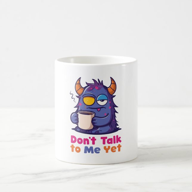 Don’t Talk to Me Yet Coffee Mug (Center)