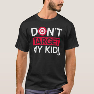 Don t Target My Kid   Saying Quote For Men Women T-Shirt