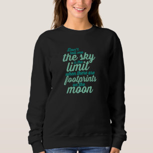 Don T Tell Me Sky Is The Limit Inspirational Astro Sweatshirt