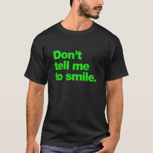 Don’t tell me to smile T-Shirt