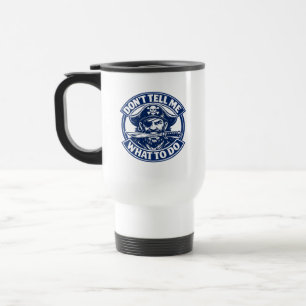 Don’t Tell Me What to Do Pirate Quote Travel Mug
