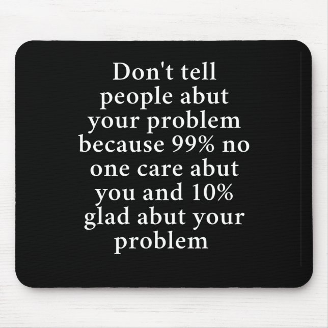 Don’t Tell People About Your Problems" – Bold  Mouse Mat (Front)