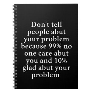 Don’t Tell People About Your Problems" – Bold Notebook