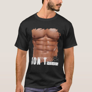 Don t Touch My Abs Funny Fake Ripped Six Pack Abs  T-Shirt