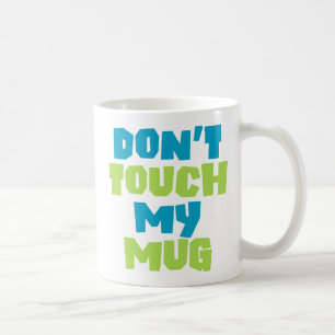 Don’t Touch My Mug. Coffee Mug