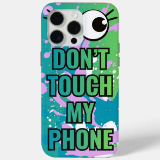 Don’t Touch My Phone Back Cover/Case iPhone 15 Pro Max Case
