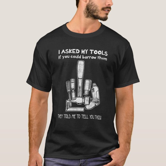 Don t Touch My Tools Funny Construction Worker Gif T-Shirt (Front)