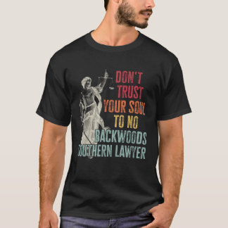 Don t Trust Your Soul To No Backwoods Southern Law T-Shirt