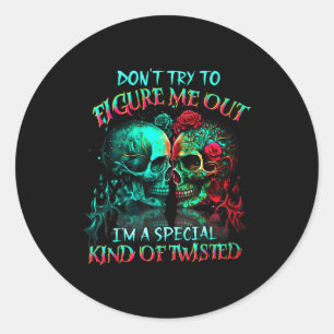 Don’t Try To Figure Me Out I’m A Special Kind Of T Classic Round Sticker