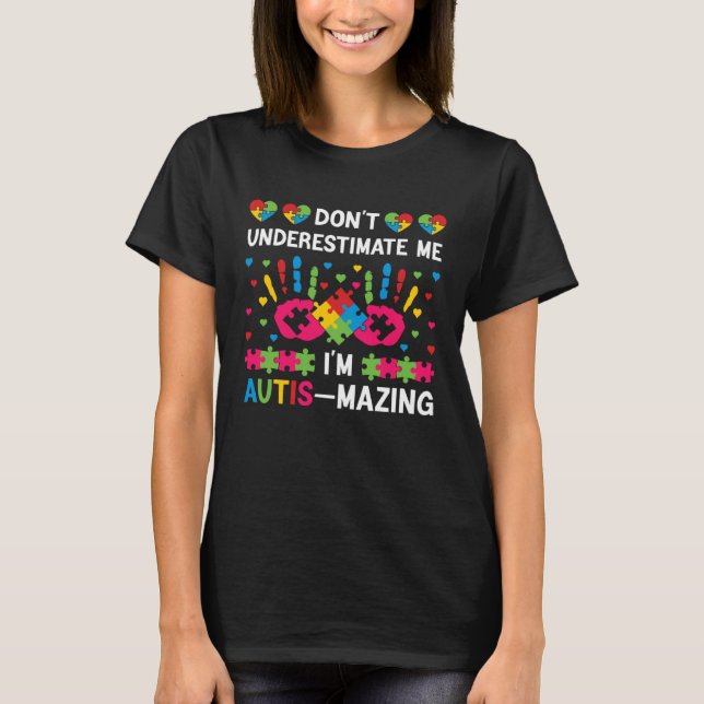Don t underestimate me I m autis mazing  Autism Aw T-Shirt (Front)