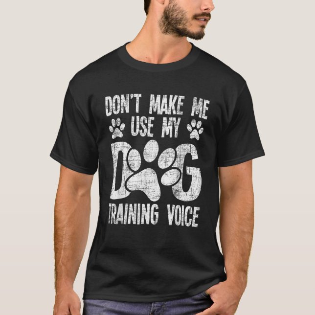 Don t Use My Dog Training Voice Dog Lover Agility  T-Shirt (Front)