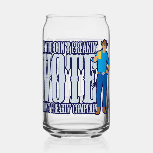 Don’t VOTE Don’t Complain Can Glass