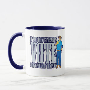 Don’t VOTE Don’t Complain Mug