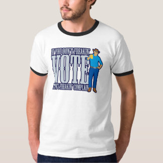 Don’t VOTE Don’t Complain T-Shirt